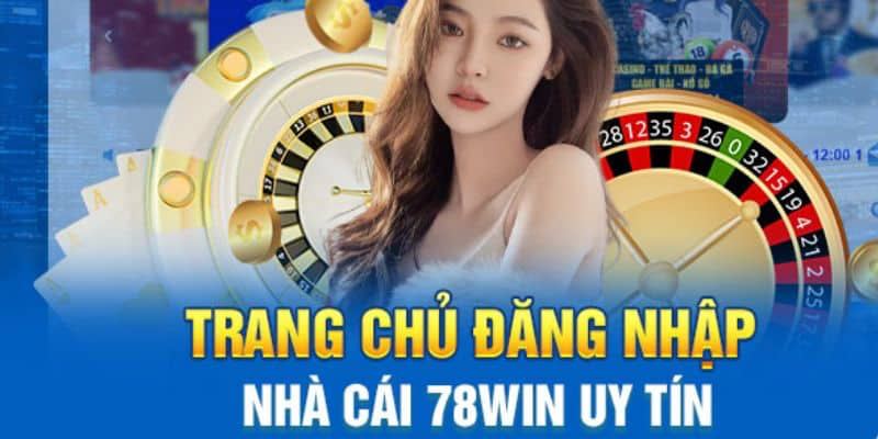 78Win - Bùng nổ đam mê, chinh phục đỉnh cao