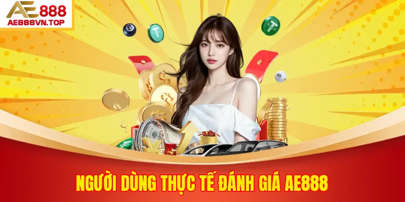 Người Dùng Thực Tế Đánh Giá AE888